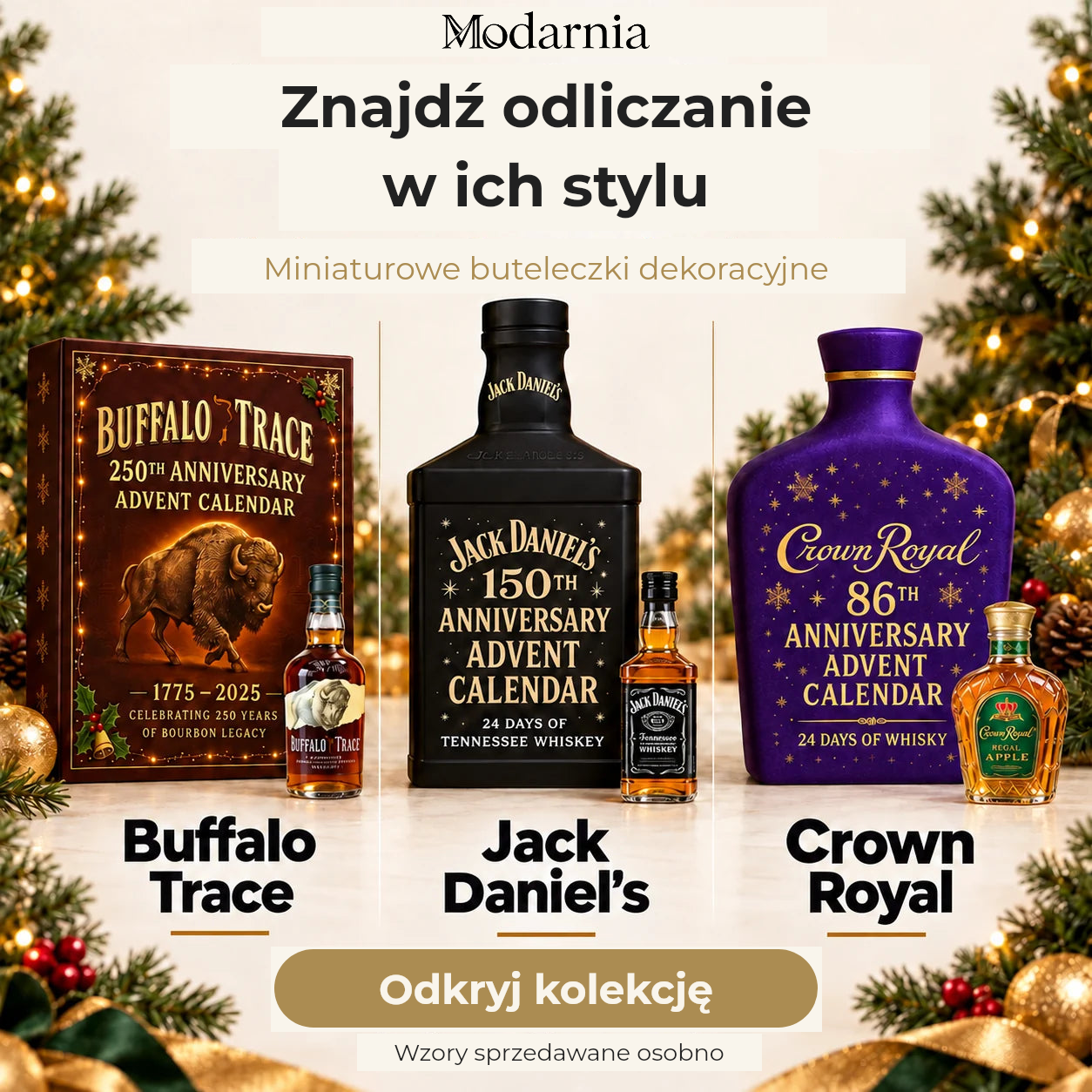 Odkryj kolekcję kalendarzy adwentowych z dekoracyjnymi miniaturami butelek we wzorach Buffalo Trace, Jack Daniel’s i Crown Royal. Wzory sprzedawane oddzielnie.